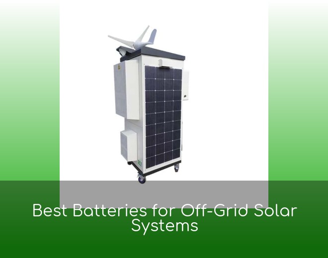 Best Batteries for Off-Grid Solar Systems